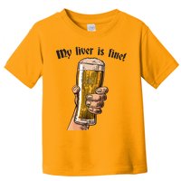 My Liver Is Fine Toddler T-Shirt