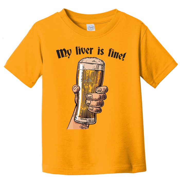My Liver Is Fine Toddler T-Shirt