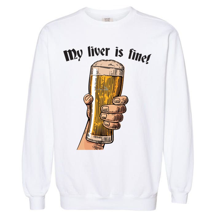 My Liver Is Fine Garment-Dyed Sweatshirt