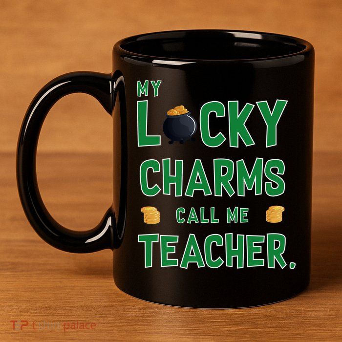 My Lucky Charms Call Me Teacher 11oz C Handle Ceramic Mug