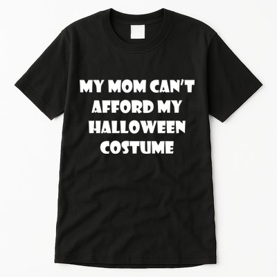 My Mom Can't Afford My Halloween Costume Tall T-Shirt