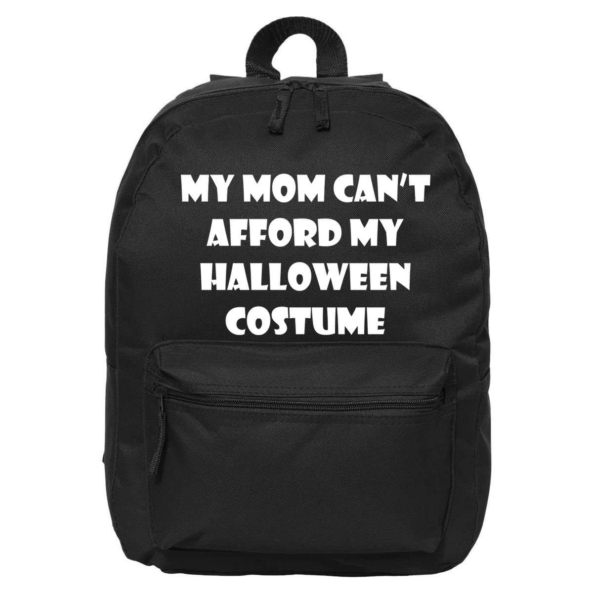 My Mom Can't Afford My Halloween Costume 16 in Basic Backpack