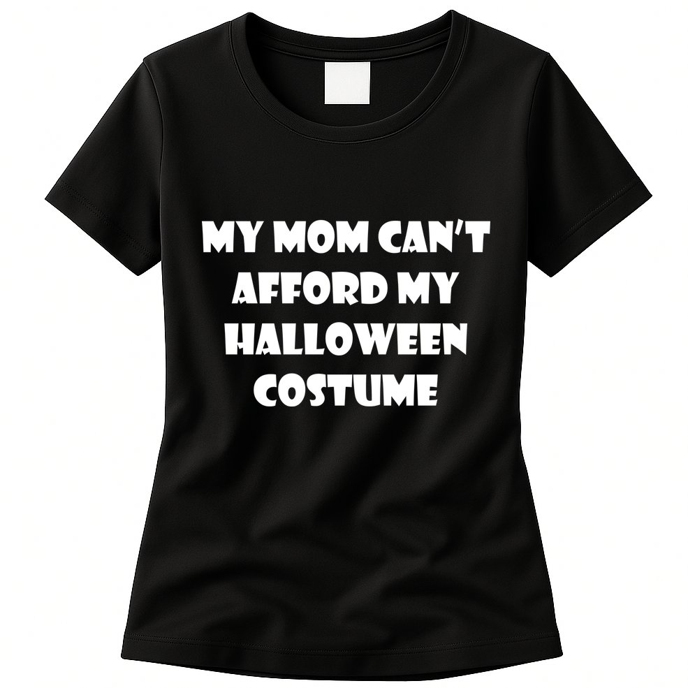 My Mom Can't Afford My Halloween Costume Womens T-Shirt