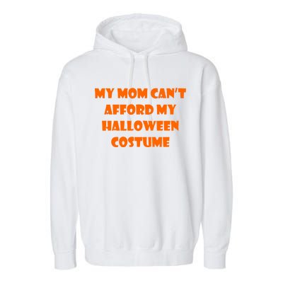 My Mom Can't Afford My Halloween Costume Garment-Dyed Fleece Hoodie