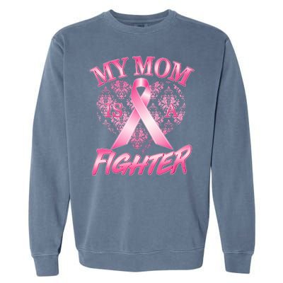 My Mom Is A Fighter Breast Cancer Awareness Garment-Dyed Sweatshirt