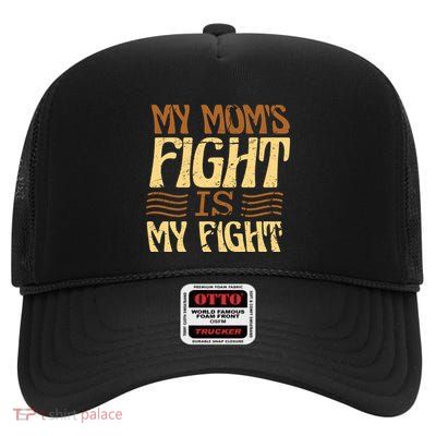 My Mom's Fight Is My Fight High Crown Mesh Back Trucker Hat