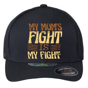 My Mom's Fight Is My Fight Flexfit Unipanel Trucker Cap