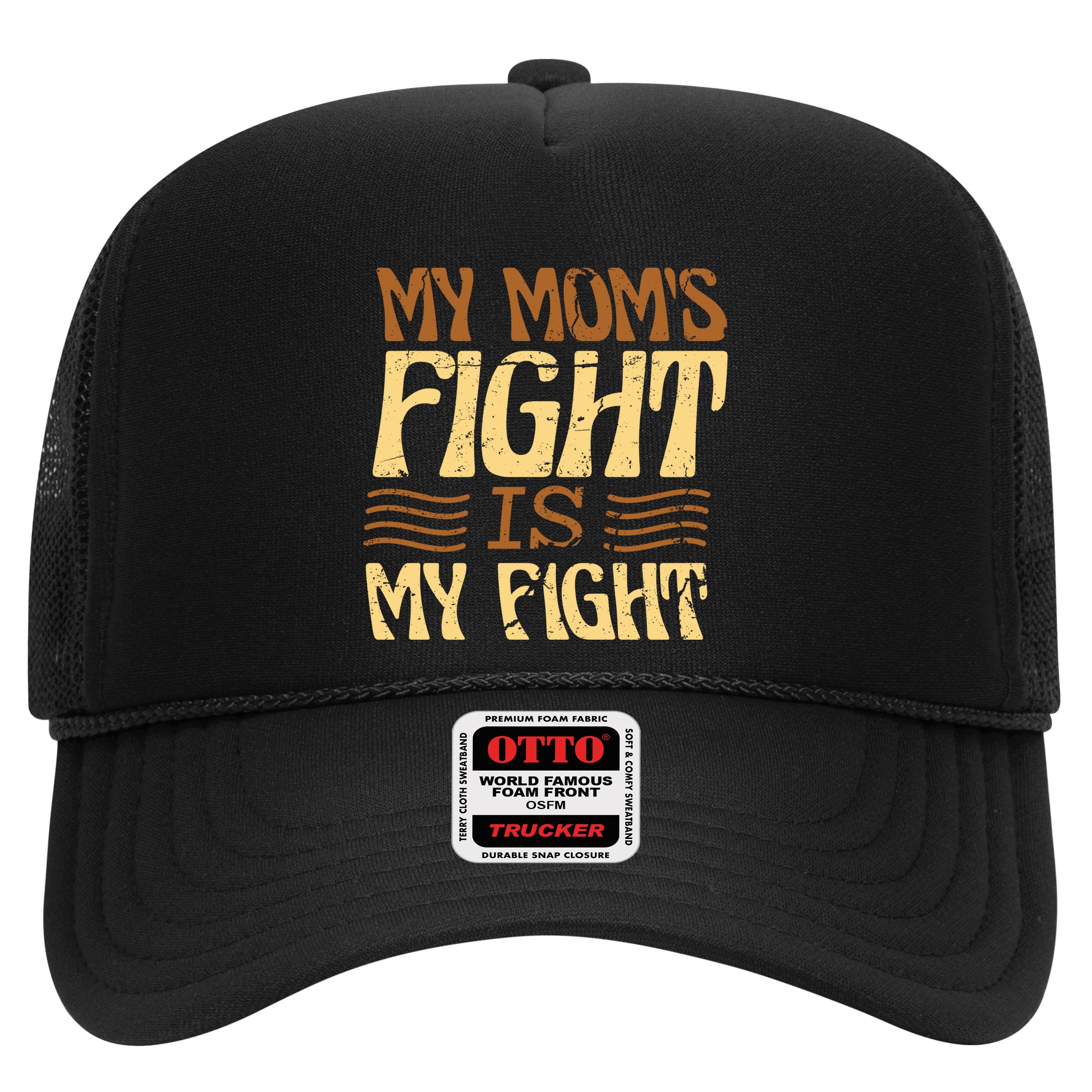 My Mom's Fight Is My Fight Hat