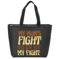 My Mom's Fight Is My Fight Zip Tote Bag