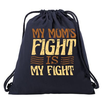 My Mom's Fight Is My Fight Drawstring Bag