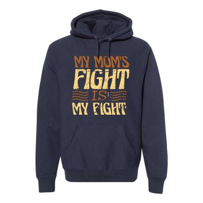 My Mom's Fight Is My Fight Premium Hoodie