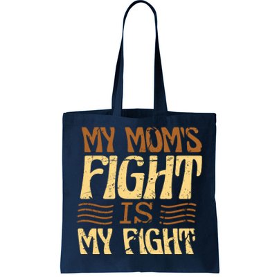 My Mom's Fight Is My Fight Tote Bag