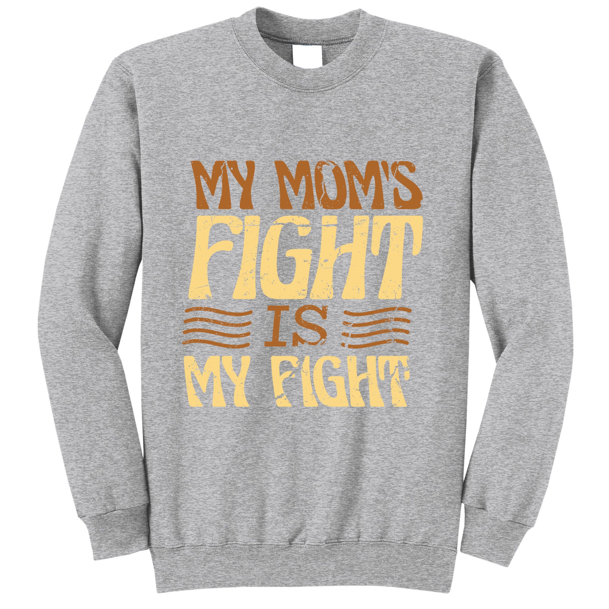 My Mom's Fight Is My Fight Sweatshirt
