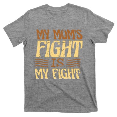 My Mom's Fight Is My Fight T-Shirt