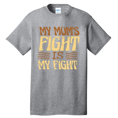 My Mom's Fight Is My Fight Tall T-Shirt