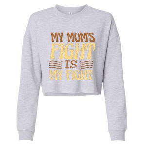 My Mom's Fight Is My Fight Cropped Pullover Crew