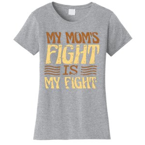 My Mom's Fight Is My Fight Women's T-Shirt