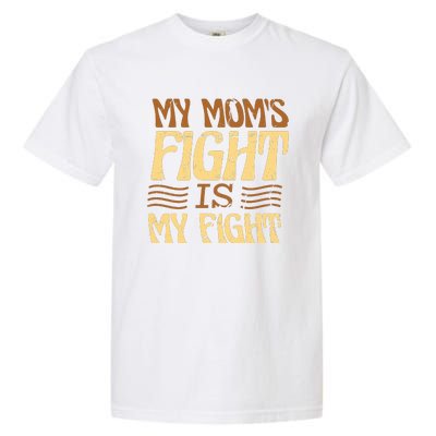 My Mom's Fight Is My Fight Garment-Dyed Heavyweight T-Shirt