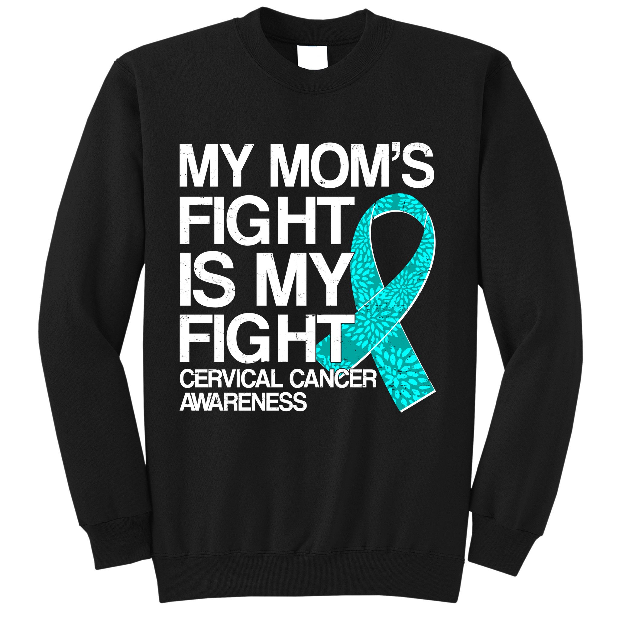 My Mom's Fight is My Fight Cervical Cancer Awareness Sweatshirt