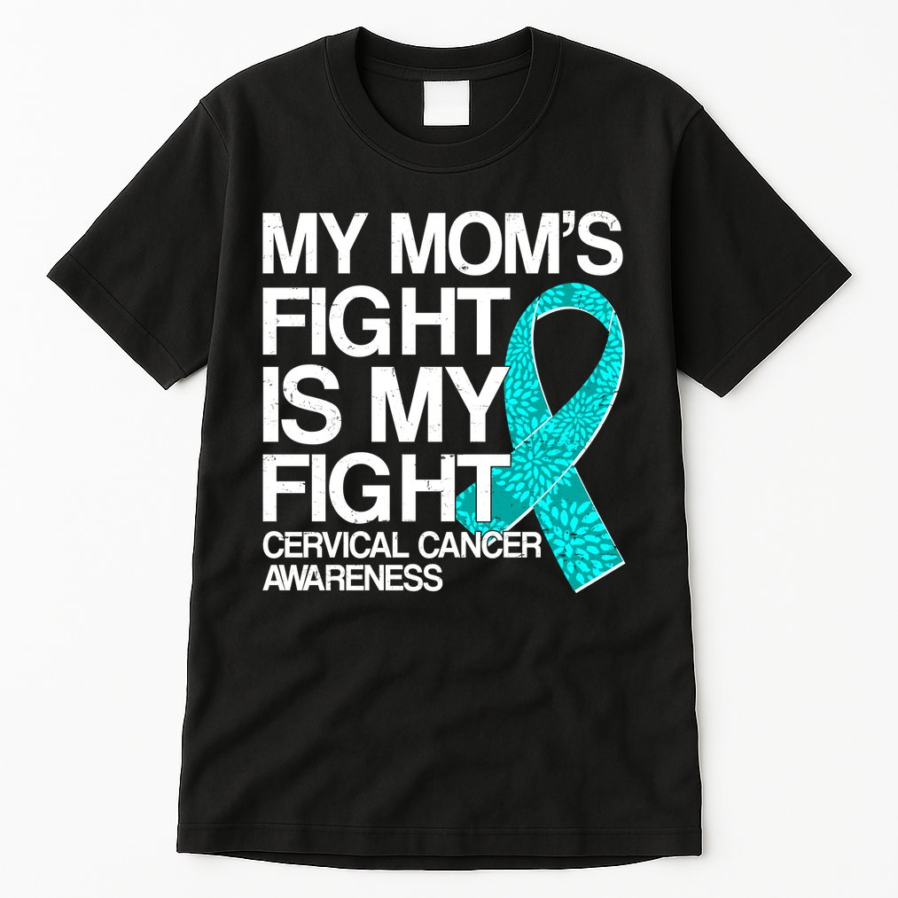 My Mom's Fight is My Fight Cervical Cancer Awareness Tall T-Shirt