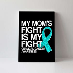 My Mom's Fight is My Fight Cervical Cancer Awareness Canvas