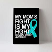 My Mom's Fight is My Fight Cervical Cancer Awareness Canvas