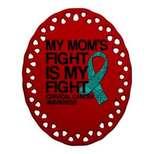 My Mom's Fight is My Fight Cervical Cancer Awareness Ceramic Oval Ornament