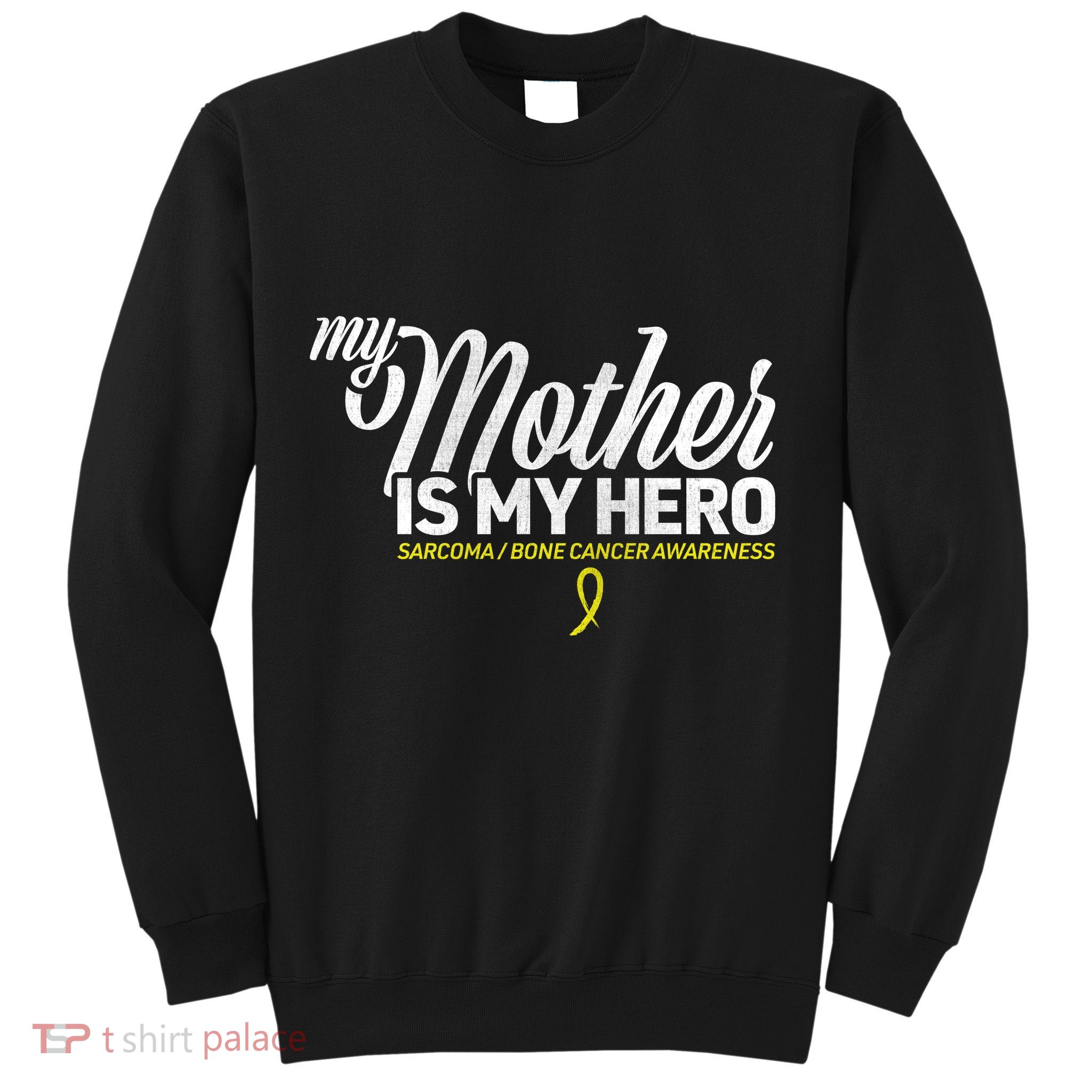 My Mother Is My Hero Sarcoma Awareness Sweatshirt