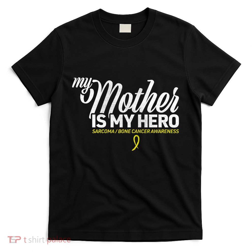 My Mother Is My Hero Sarcoma Awareness T-Shirt