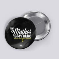 My Mother Is My Hero Sarcoma Awareness Button