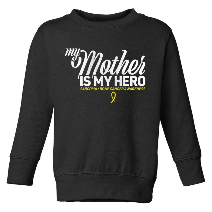 My Mother Is My Hero Sarcoma Awareness Toddler Sweatshirt