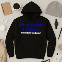 My New Uncle Is Single, Want To Be My New Auntie? Hoodie