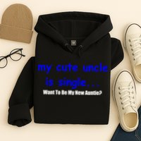 My New Uncle Is Single, Want To Be My New Auntie? Hoodie