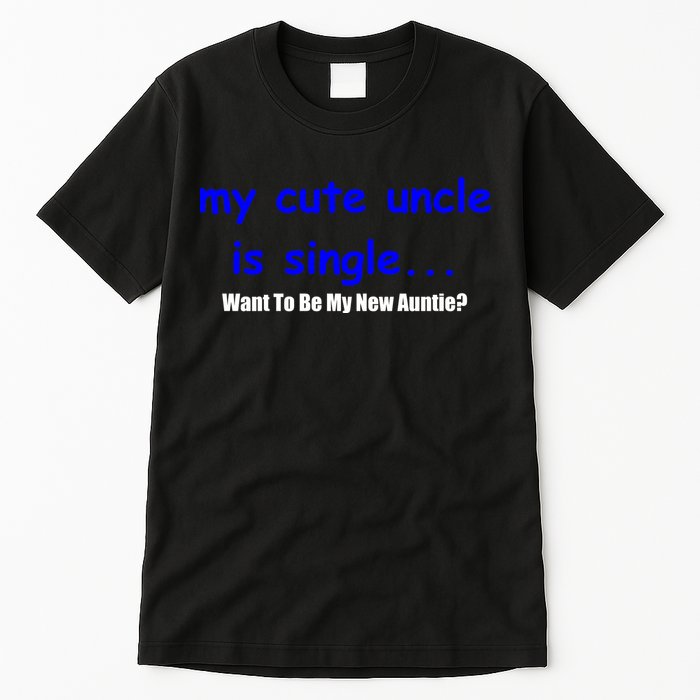 My New Uncle Is Single, Want To Be My New Auntie? Tall T-Shirt