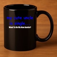 My New Uncle Is Single, Want To Be My New Auntie? 11oz C Handle Ceramic Mug