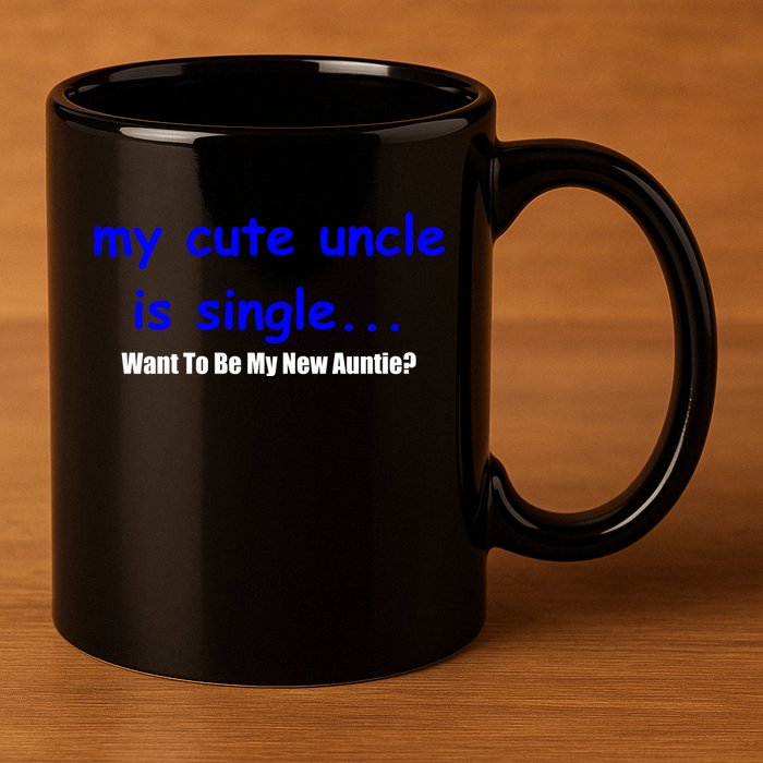 My New Uncle Is Single, Want To Be My New Auntie? 11oz C Handle Ceramic Mug