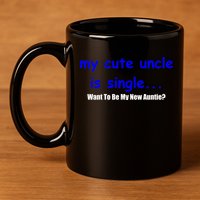 My New Uncle Is Single, Want To Be My New Auntie? 11oz C Handle Ceramic Mug