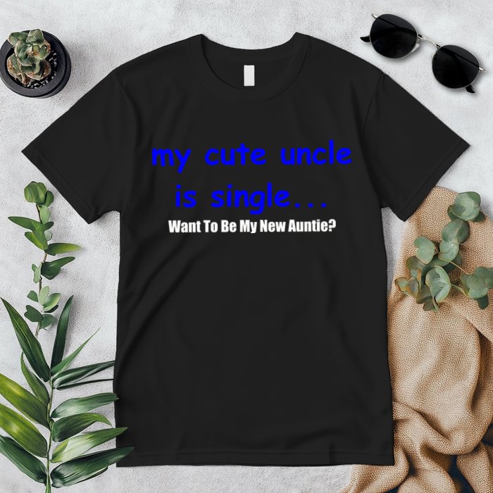 My New Uncle Is Single, Want To Be My New Auntie? Premium T-Shirt