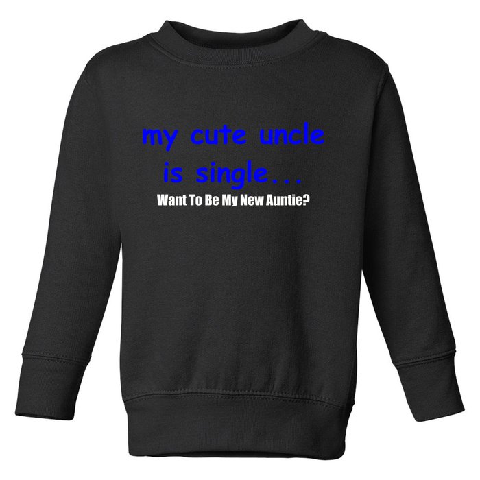 My New Uncle Is Single, Want To Be My New Auntie? Toddler Sweatshirt