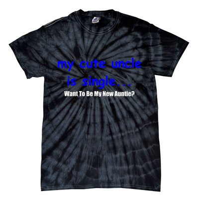 My New Uncle Is Single, Want To Be My New Auntie? Tie-Dye T-Shirt