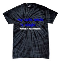 My New Uncle Is Single, Want To Be My New Auntie? Tie-Dye T-Shirt