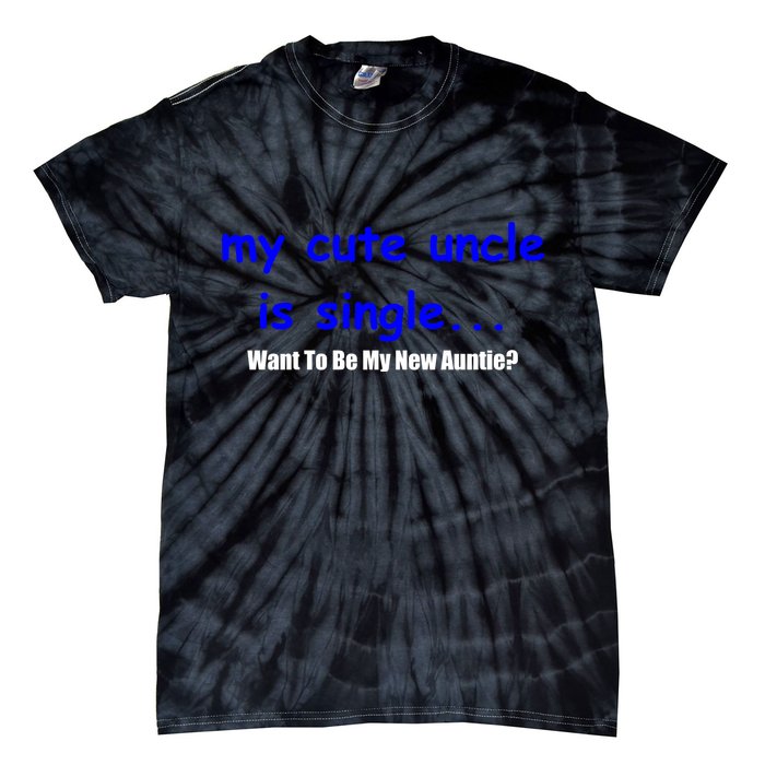 My New Uncle Is Single, Want To Be My New Auntie? Tie-Dye T-Shirt