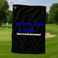 My New Uncle Is Single, Want To Be My New Auntie? Golf Towel