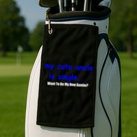 My New Uncle Is Single, Want To Be My New Auntie? Golf Towel