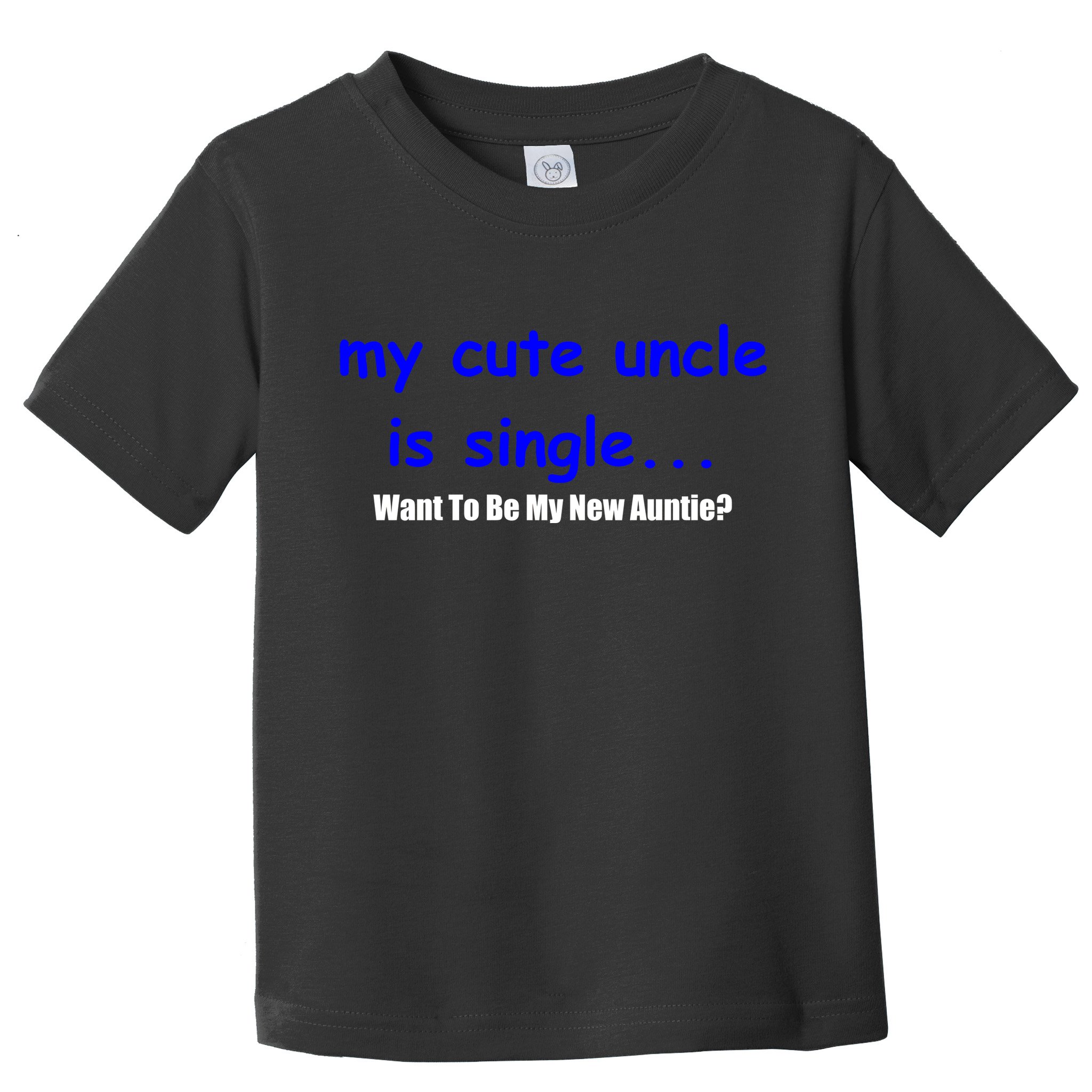 My New Uncle Is Single, Want To Be My New Auntie? Toddler T-Shirt