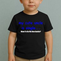 My New Uncle Is Single, Want To Be My New Auntie? Toddler T-Shirt