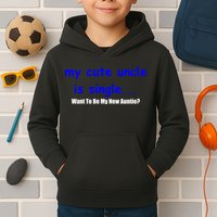 My New Uncle Is Single, Want To Be My New Auntie? Kids Hoodie