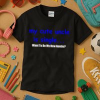 My New Uncle Is Single, Want To Be My New Auntie? Kids T-Shirt