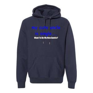 My New Uncle Is Single, Want To Be My New Auntie? Premium Hoodie