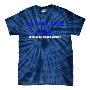 My New Uncle Is Single, Want To Be My New Auntie? Tie-Dye T-Shirt